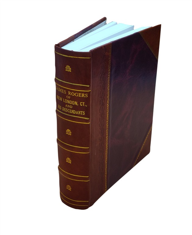 James Rogers Of New London Ct. And His Descendants By James Swif [Leather Bound]