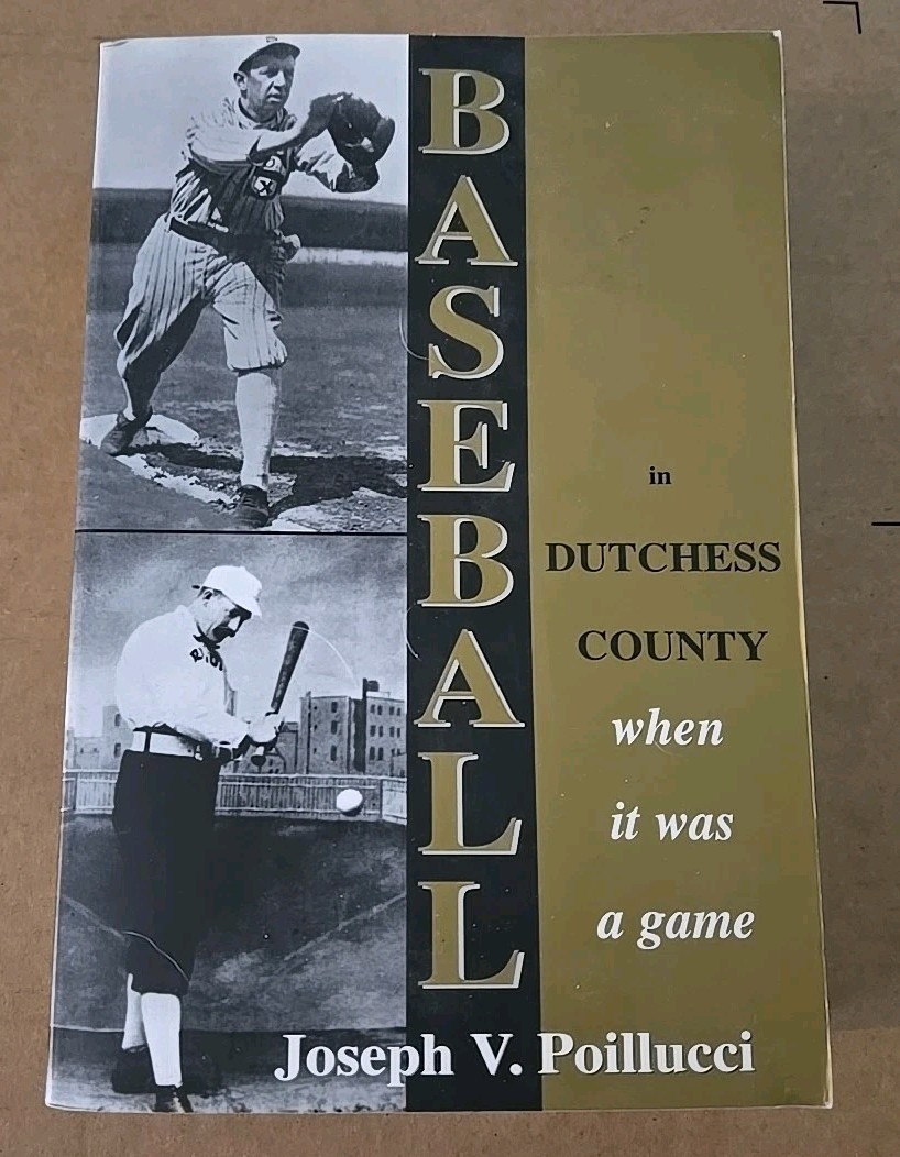 BASEBALL IN DUTCHESS COUNTY: WHEN IT WAS A GAME By Joseph Poillucci Signed NY