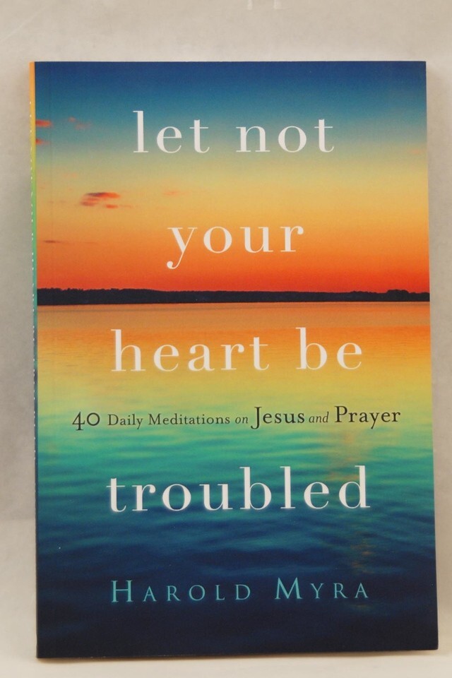 LET NOT YOUR HEART BE TROUBLED BY HAROLD MYRA-2019-157 PAGES (S-1-14)