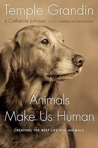 Animals Make Us Human: Creating the Best Life for Animals – Hardcover – GOOD