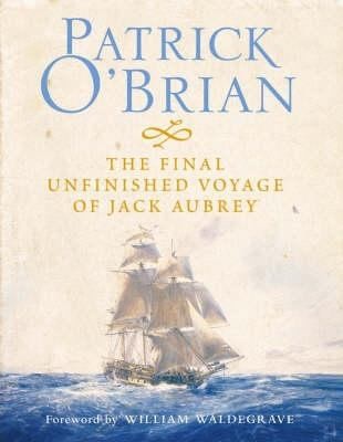 The Final, Unfinished Voyage of Jack Aubrey by Patrick O’Brian
