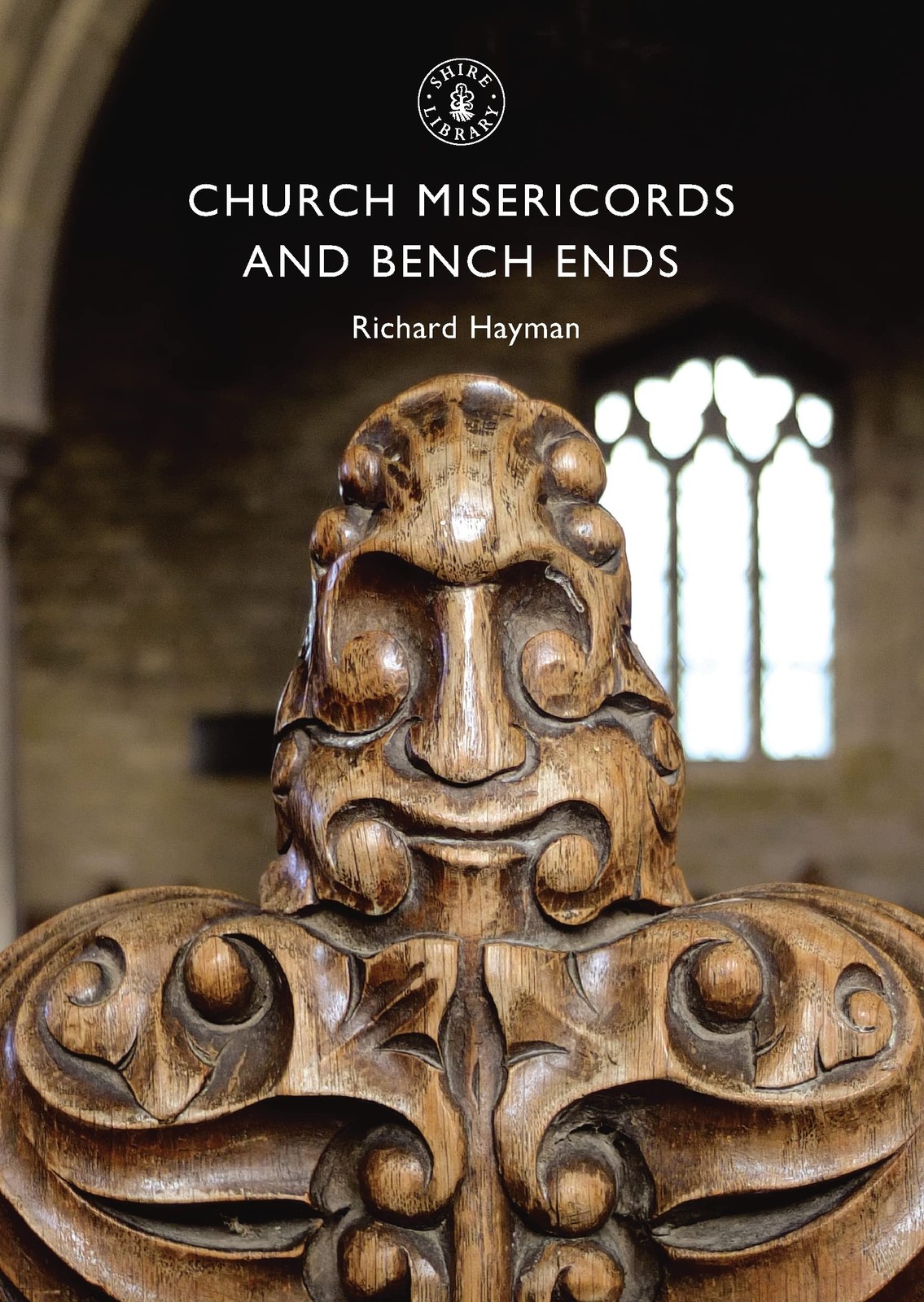 Church Misericords and Bench Ends (Shire Library) by Richard Hayman