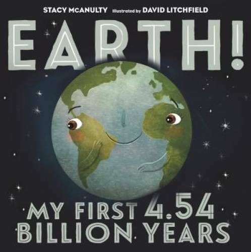 Earth! My First 4.54 Billion Years – Hardcover By McAnulty, Stacy – GOOD