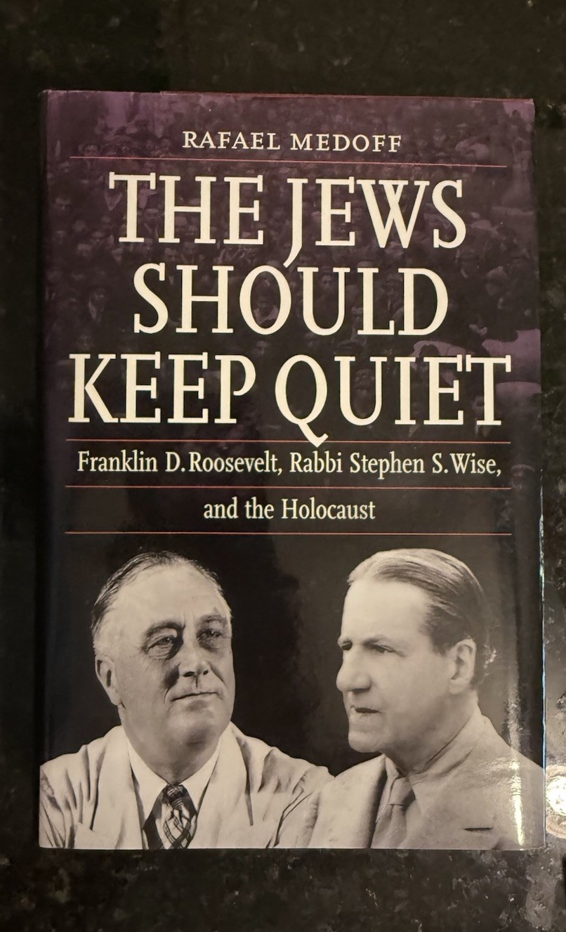 The Jews Should Keep Quiet: Franklin D. Roosevelt, Rabbi Stephen S. Wise, and