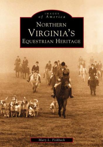 Northern Virginia’s Equestrian Heritage, Virginia, Images of America, Paperback