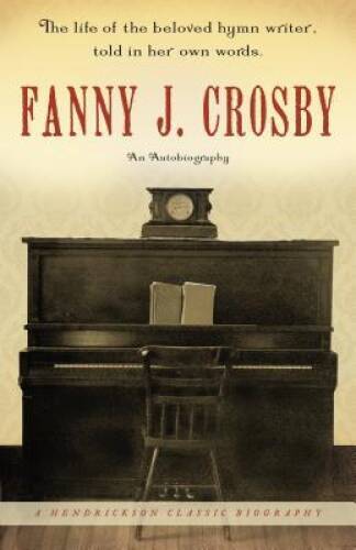 Fanny J. Crosby: An Autobiography (Hendrickson Biographies) – Hardcover – GOOD