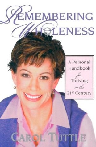 REMEMBERING WHOLENESS: A PERSONAL HANDBOOK FOR THRIVING IN By Carol Tuttle *NEW*