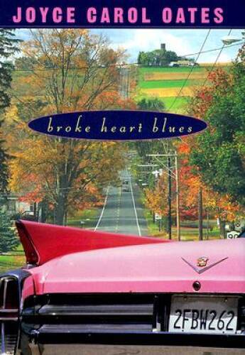 Broke Heart Blues – Hardcover By Oates, Joyce Carol – GOOD
