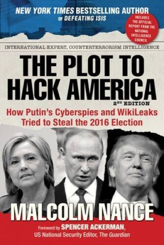 The Plot to Hack America: How PutinÂ?s Cyberspies and WikiLeaks Tried to – GOOD
