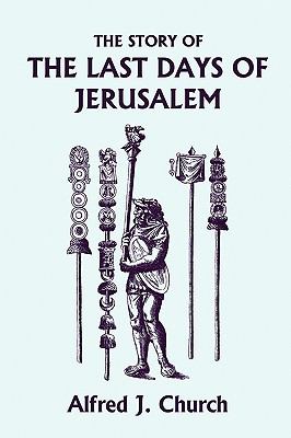 The Story of the Last Days of Jerusalem, Illustrated Edition (Yesterday’s Classi