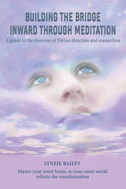 Building The Bridge Inward Through Meditation: A Guide To Th…