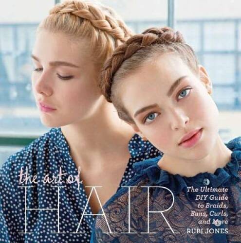 The Art of Hair: The Ultimate DIY Guide to Braids, Buns, Curls, and More – GOOD