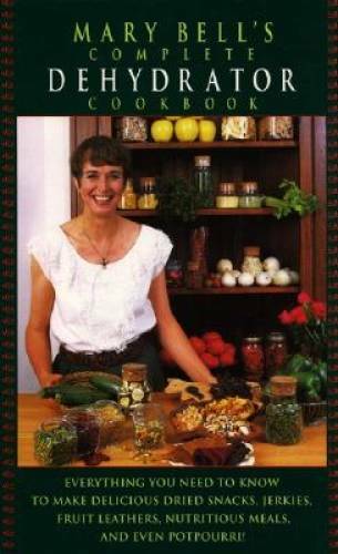 Mary Bell’s Complete Dehydrator Cookbook – Hardcover By Mary Bell – GOOD