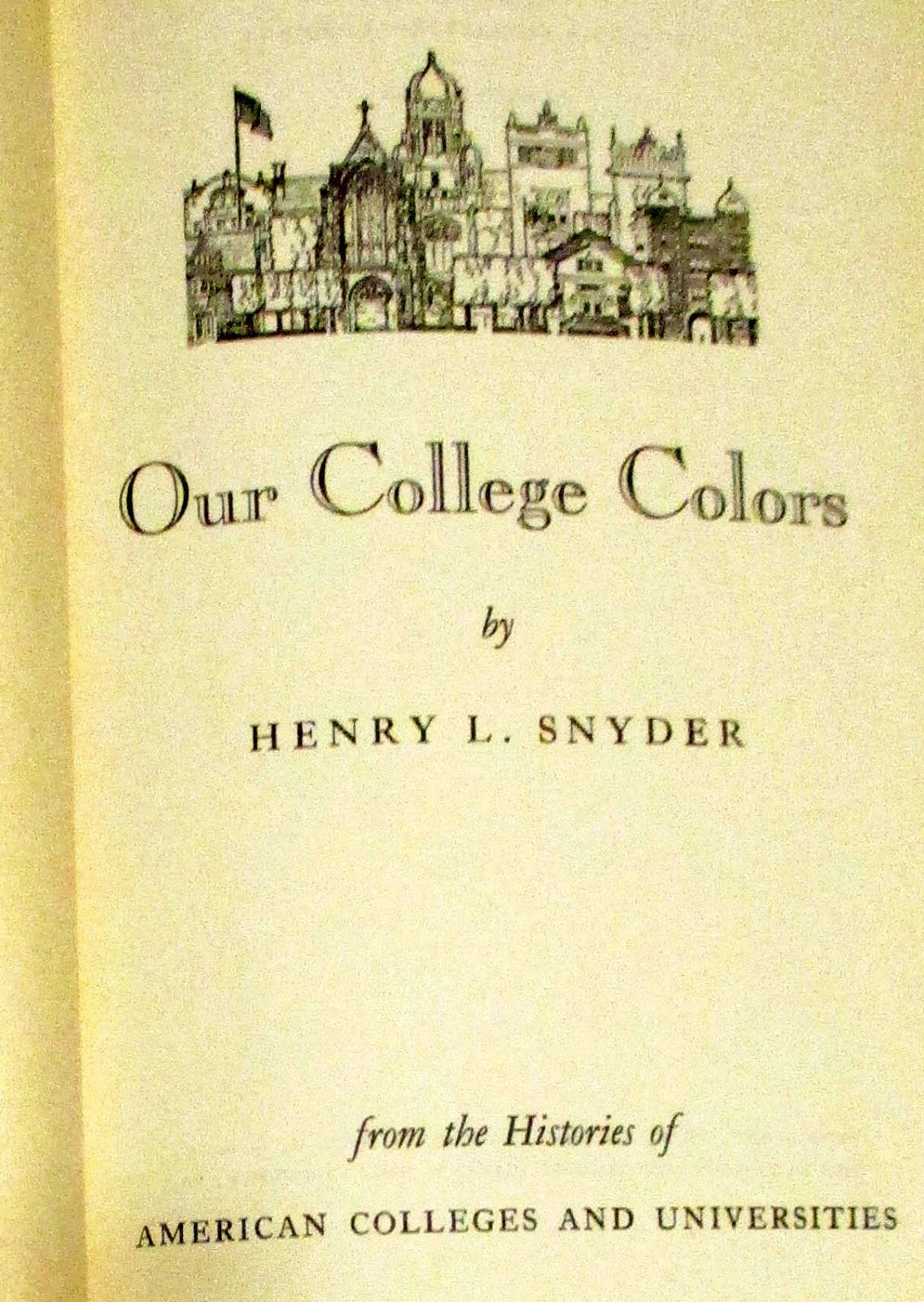 1949 Our College Colors by Henry L. Snyder H/C 260 Pages NICE!!!!