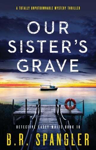 Our Sister’s Grave: A totally unputdownable mystery thriller by B R Spangler
