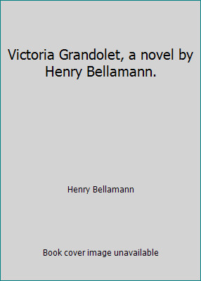 Victoria Grandolet, a novel by Henry Bellamann. by Henry Bellamann