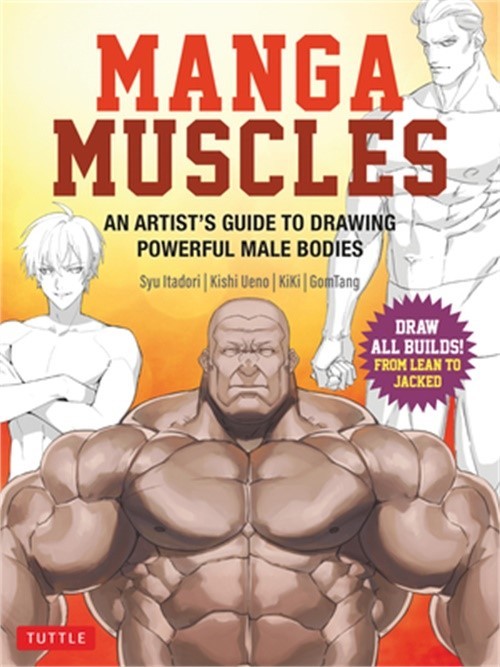 Manga Muscles: An Artist’s Guide to Drawing Powerful Male Bodies [With Over 500