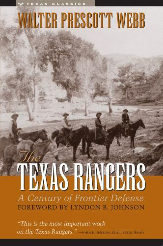 The Texas Rangers : A Century of Frontier Defense by Walter Prescott Webb (1935
