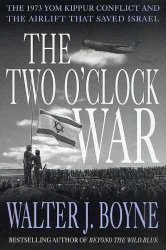 The Two O’Clock War: The 1973 Yom – Hardcover, by Boyne Walter J. – Very Good u