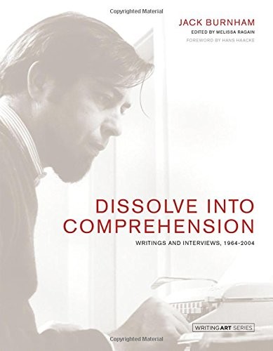 Dissolve into Comprehension: Writings and Interviews, 1964-2004 (Writing Art), B