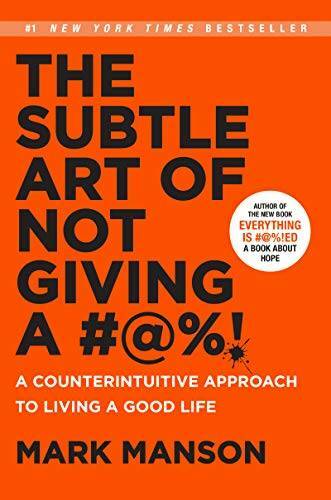 The Subtle Art of Not Giving a #@%!: A Counterintuitive Approach to Livin – GOOD