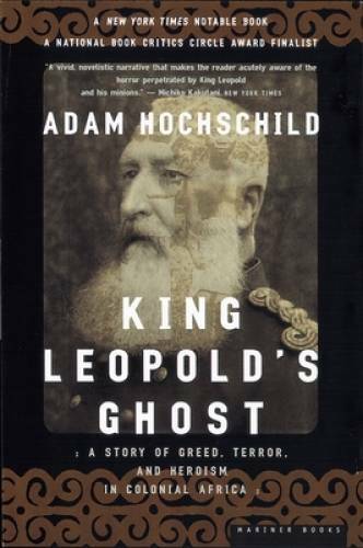 King Leopold’s Ghost: A Story of Greed, Terror, and Heroism in Colonial – GOOD