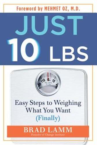 Just 10 Lbs: Easy Steps to Weighing What You Want (Finally) by Brad Lamm: Used