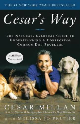 Cesar’s Way: The Natural, Everyday Guide to Understanding & Correcti – VERY GOOD