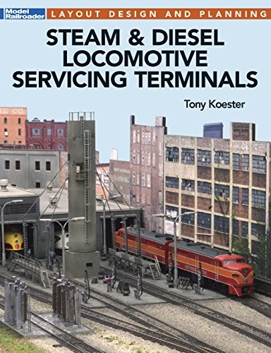 STEAM & DIESEL LOCOMOTIVE SERVICING TERMINALS (KALMBACH By Tony Koester **NEW**