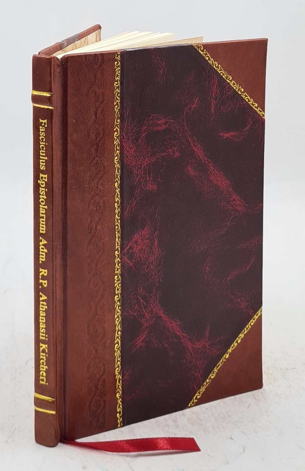 Fasciculus Epistolarum Adm. R. P. Athanasii Kircheri Soc. Jesu: [Leather Bound]