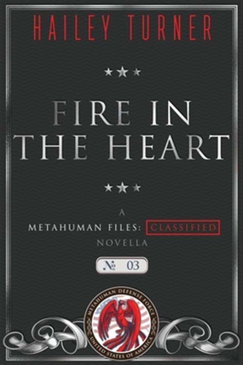 Fire in the Heart: A Metahuman Files: Classified Novella by Turner, Hailey, B…