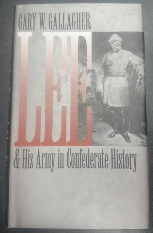 Lee and His Army in Confederate History by Gary W. Gallagher
