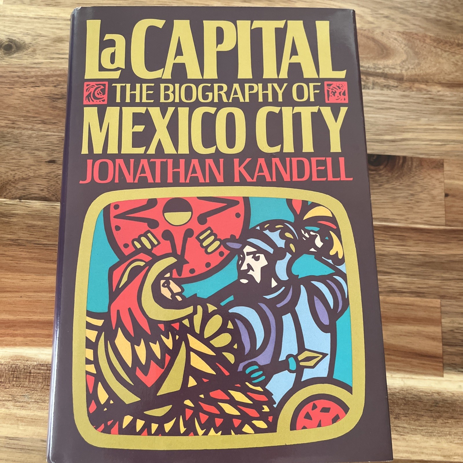 La Capital : The Biography of Mexico City by Jonathan Kandell Hardcover