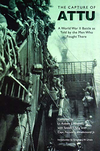 THE CAPTURE OF ATTU: A WORLD WAR II BATTLE AS TOLD BY THE By Gregory J. W. Urwin