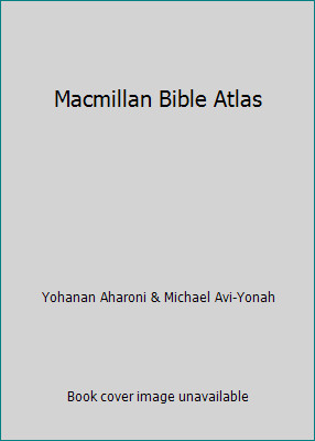 Macmillan Bible Atlas by Yohanan Aharoni & Michael Avi-Yonah