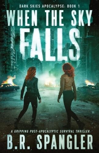 B R Spangler When the Sky Falls (Paperback) Dark Skies Apocalypse