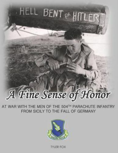 A Fine Sense of Honor: At War With the Men of the 504th Parachute Infantry Fr…