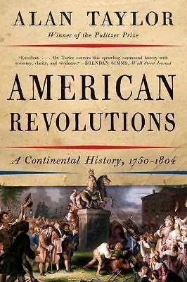 American Revolutions: A Continental History, 1750-1804, Taylor, Alan,