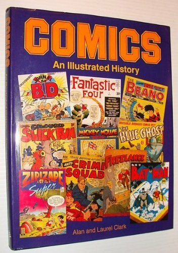 Comics: An Illustrated History By Alan Clark, Laurel Clark