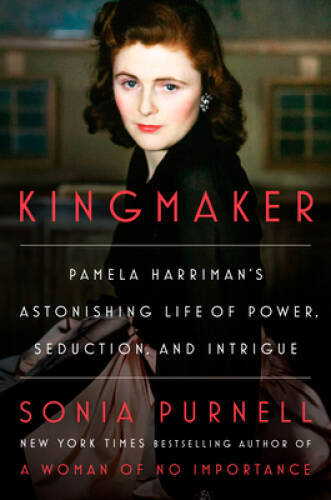 Kingmaker: Pamela Harrimans Astonishing Life of Power, Seduction, – VERY GOOD
