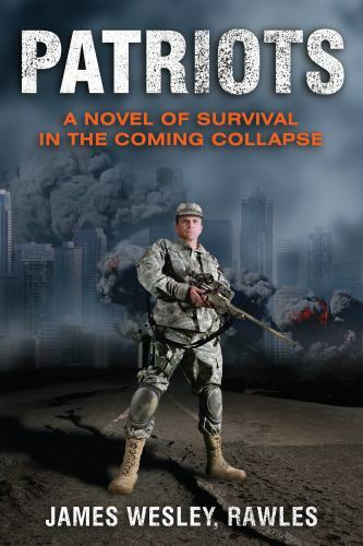 Patriots : A Novel of Survival in the Coming Collapse by James Wesley Rawles…
