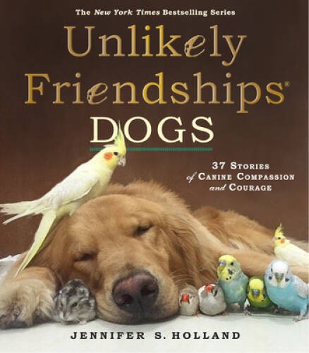 Unlikely Friendships: Dogs: 37 Stories of Canine Compassion – VERY GOOD