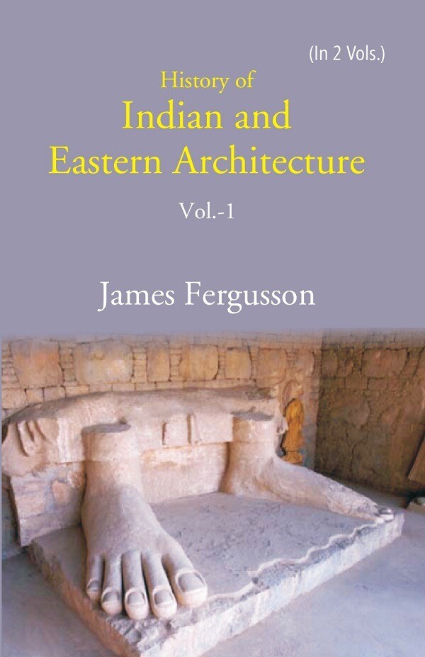 History Of Indian And Eastern Architecture Volume 1St [Hb] By James Fergusson