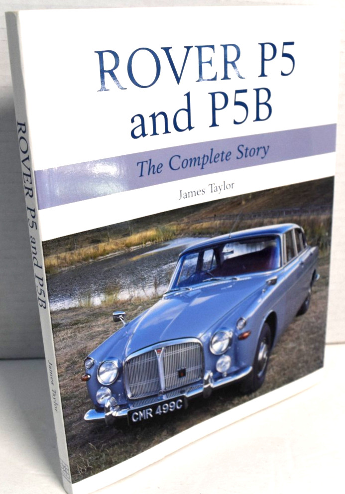 Rover P5 and P5B The Complete Story by James Taylor PB 2017 *LIKE NEW*