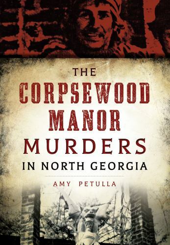 The Corpsewood Manor Murders in North Georgia, Georgia, True Crime, Paperback