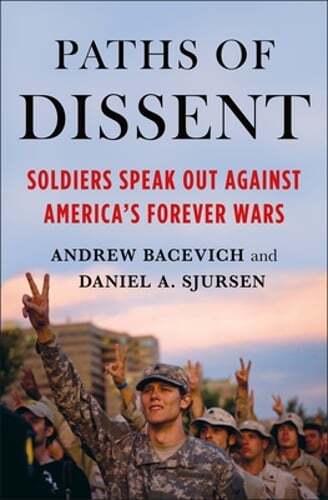 Paths of Dissent: Soldiers Speak Out Against America’s Misguided Wars: New