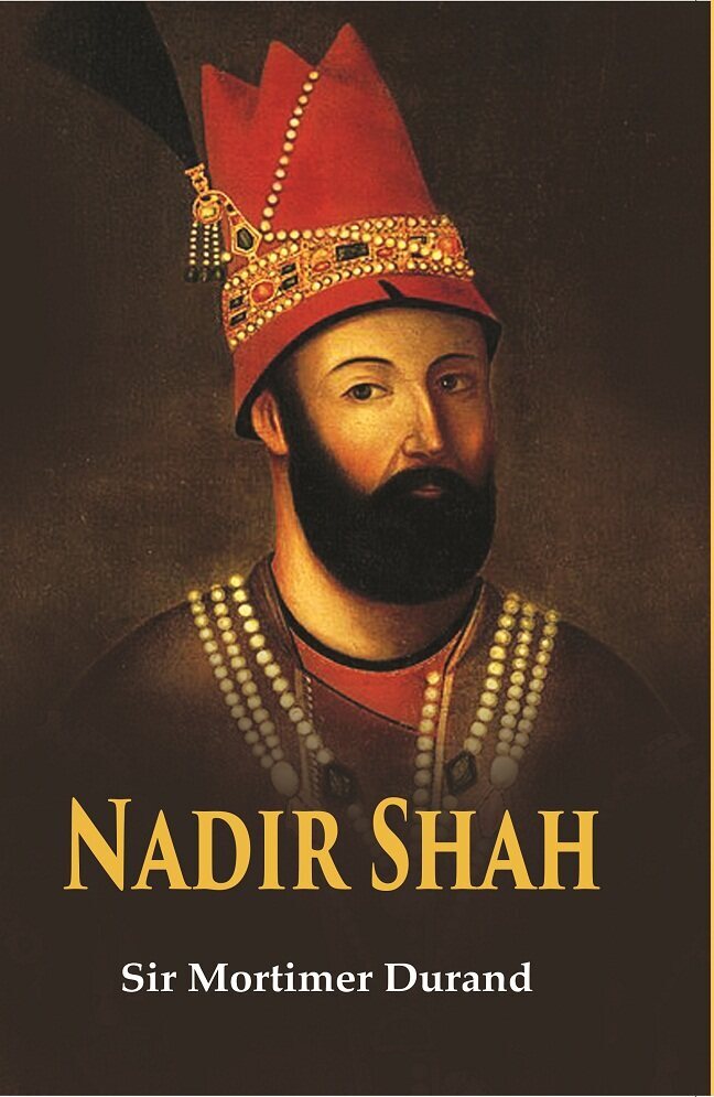 Nadir Shah [Hardcover] By Sir Mortimer Durand